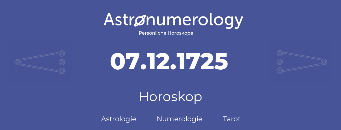 Horoskop für Geburtstag (geborener Tag): 07.12.1725 (der 7. Dezember 1725)