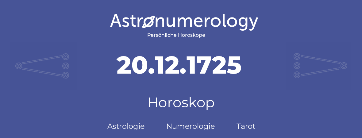 Horoskop für Geburtstag (geborener Tag): 20.12.1725 (der 20. Dezember 1725)