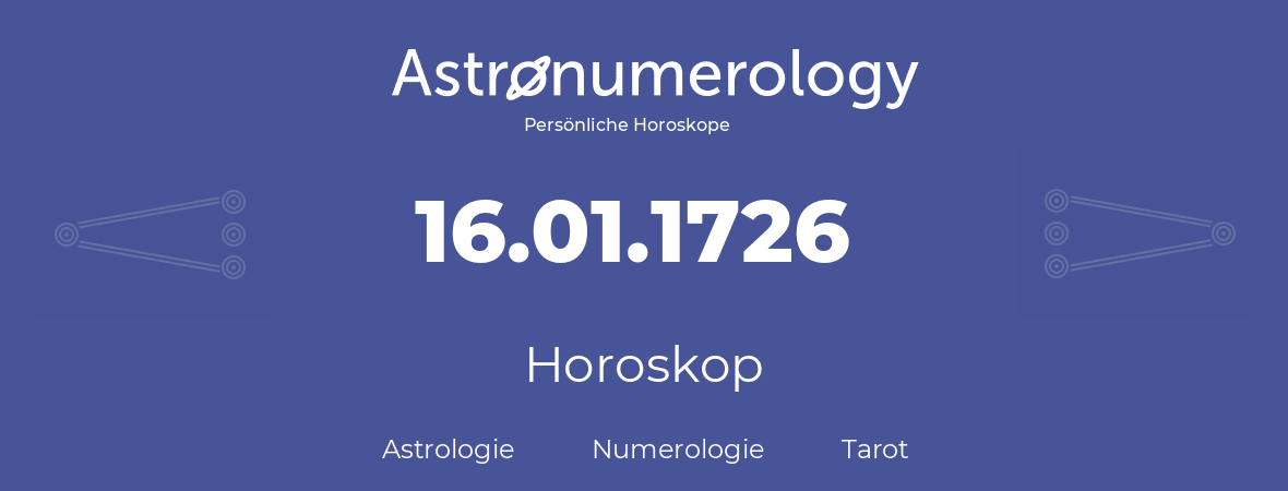 Horoskop für Geburtstag (geborener Tag): 16.01.1726 (der 16. Januar 1726)