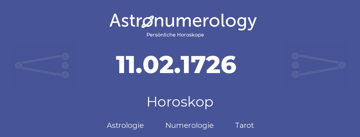 Horoskop für Geburtstag (geborener Tag): 11.02.1726 (der 11. Februar 1726)