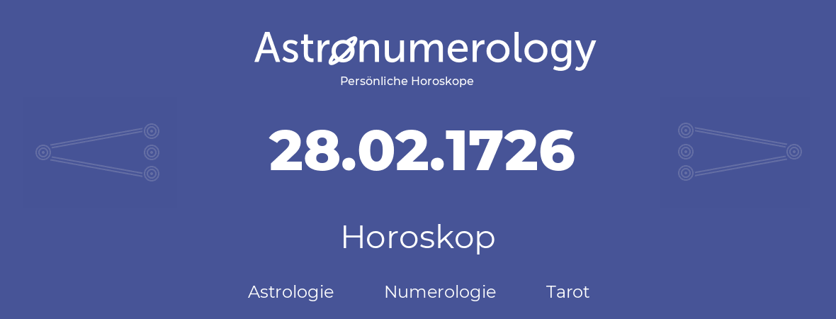 Horoskop für Geburtstag (geborener Tag): 28.02.1726 (der 28. Februar 1726)