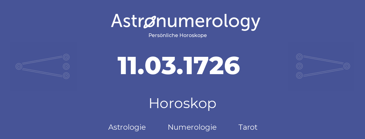 Horoskop für Geburtstag (geborener Tag): 11.03.1726 (der 11. Marz 1726)