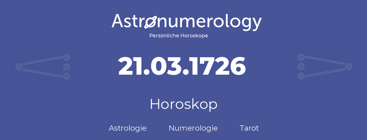 Horoskop für Geburtstag (geborener Tag): 21.03.1726 (der 21. Marz 1726)