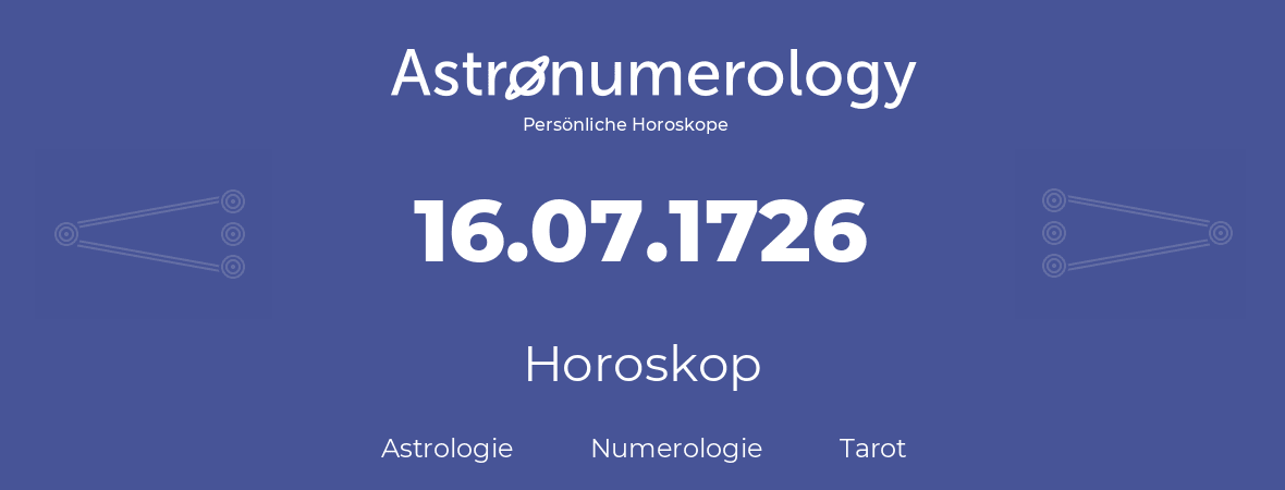 Horoskop für Geburtstag (geborener Tag): 16.07.1726 (der 16. Juli 1726)