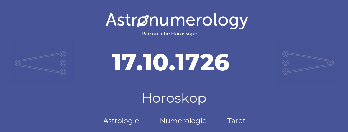 Horoskop für Geburtstag (geborener Tag): 17.10.1726 (der 17. Oktober 1726)