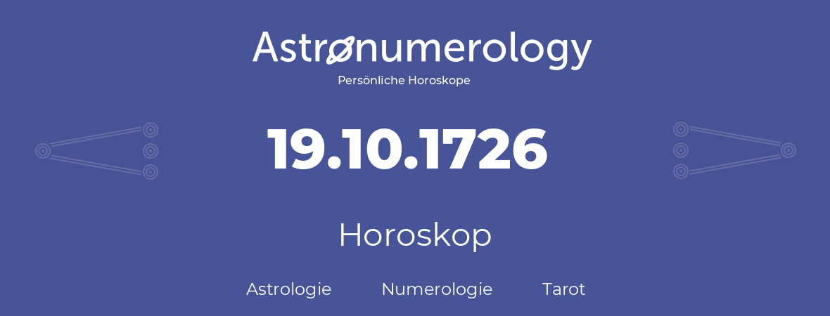 Horoskop für Geburtstag (geborener Tag): 19.10.1726 (der 19. Oktober 1726)