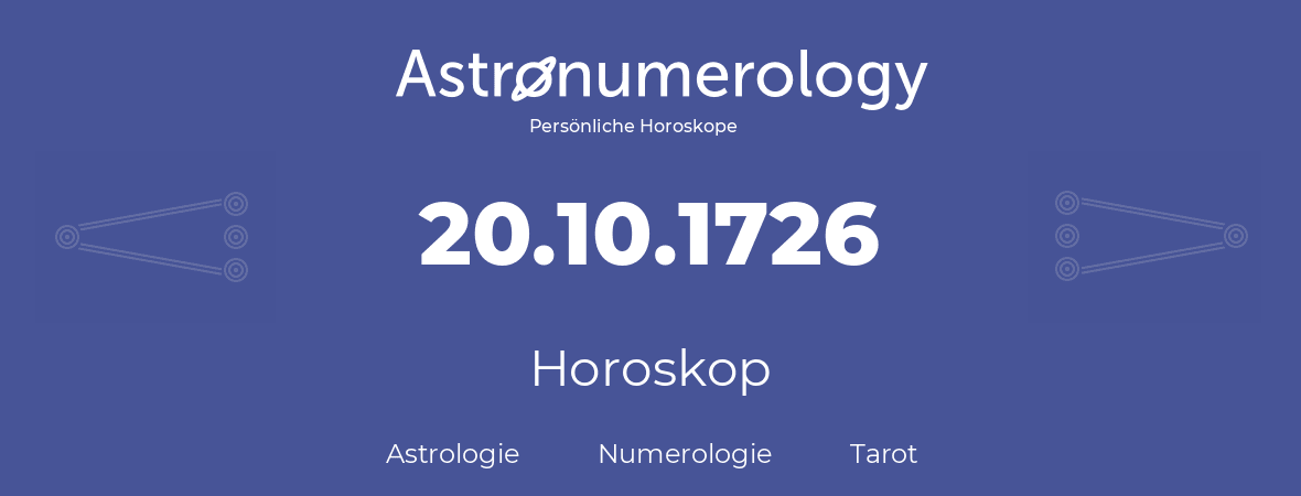 Horoskop für Geburtstag (geborener Tag): 20.10.1726 (der 20. Oktober 1726)