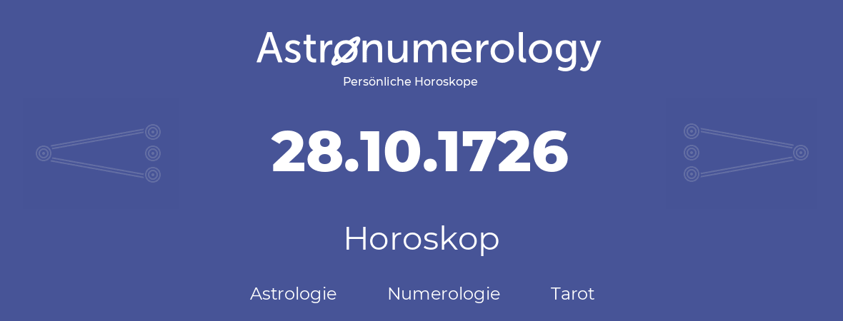 Horoskop für Geburtstag (geborener Tag): 28.10.1726 (der 28. Oktober 1726)