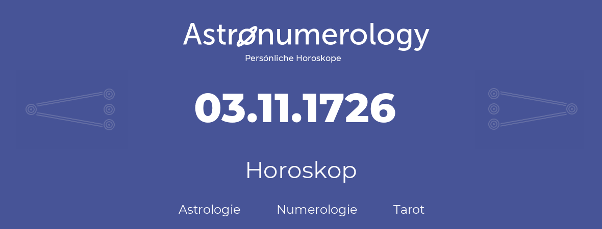 Horoskop für Geburtstag (geborener Tag): 03.11.1726 (der 3. November 1726)