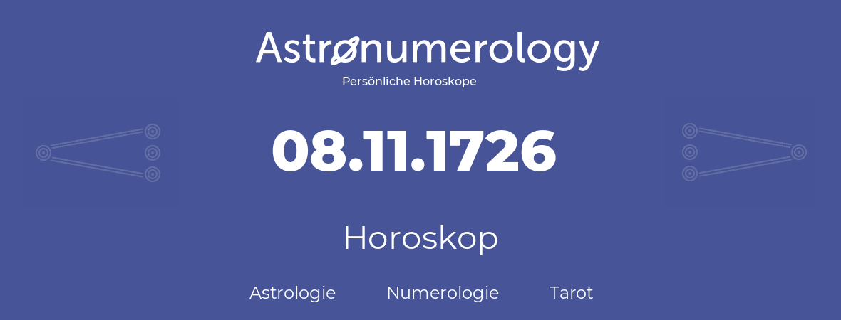 Horoskop für Geburtstag (geborener Tag): 08.11.1726 (der 8. November 1726)