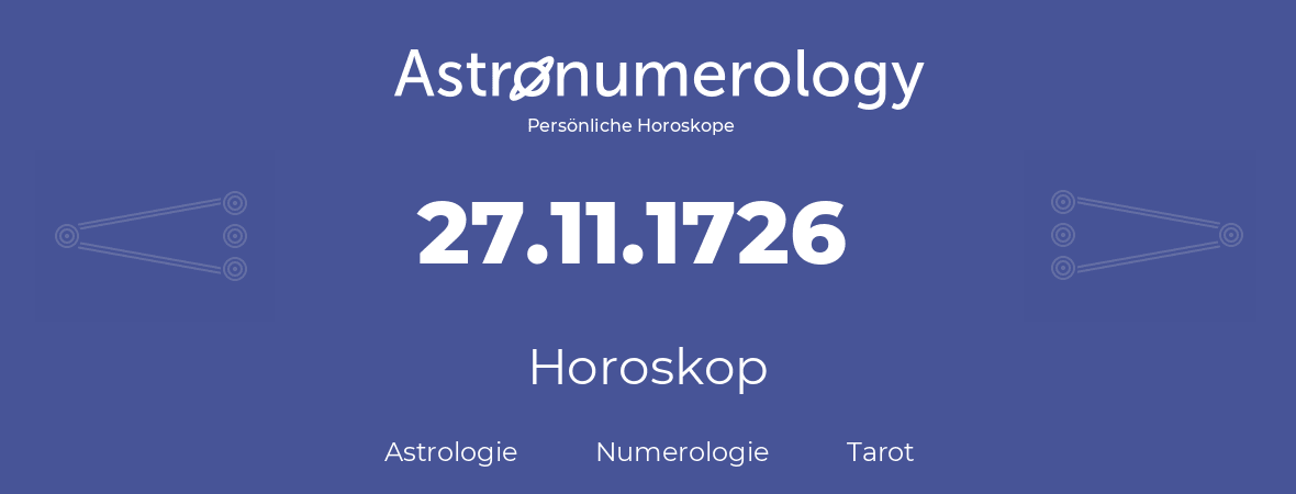 Horoskop für Geburtstag (geborener Tag): 27.11.1726 (der 27. November 1726)