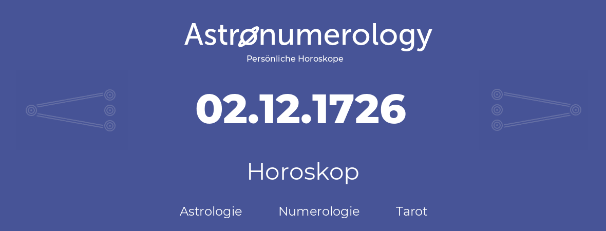 Horoskop für Geburtstag (geborener Tag): 02.12.1726 (der 02. Dezember 1726)