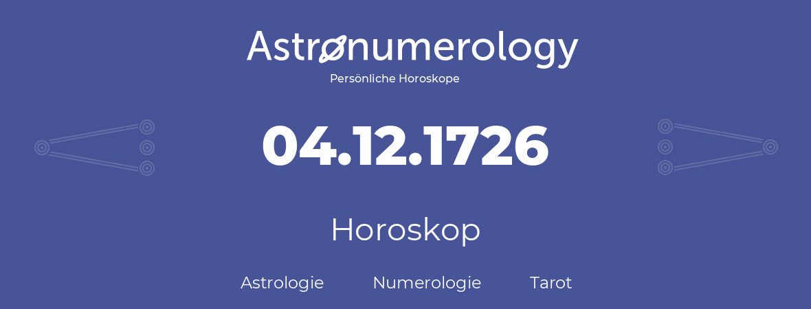 Horoskop für Geburtstag (geborener Tag): 04.12.1726 (der 4. Dezember 1726)