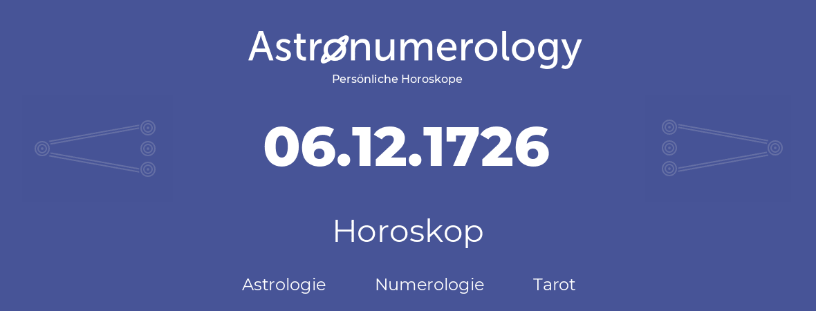 Horoskop für Geburtstag (geborener Tag): 06.12.1726 (der 6. Dezember 1726)