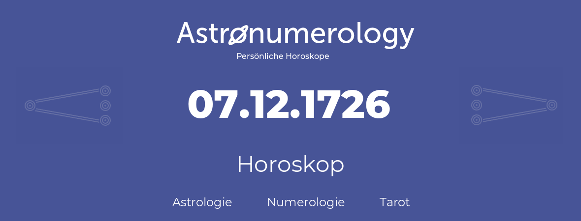 Horoskop für Geburtstag (geborener Tag): 07.12.1726 (der 07. Dezember 1726)