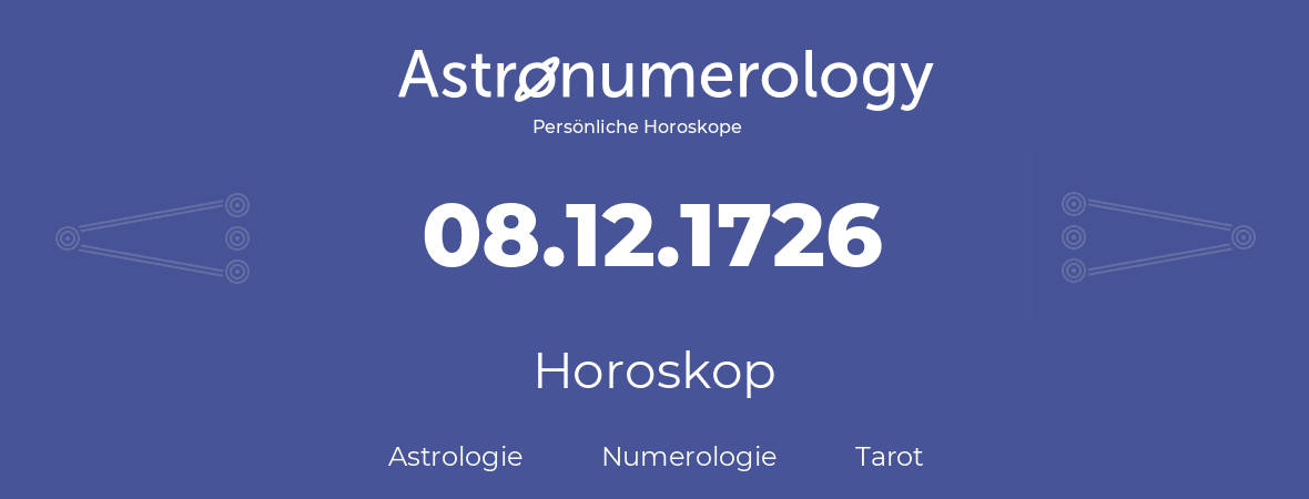 Horoskop für Geburtstag (geborener Tag): 08.12.1726 (der 8. Dezember 1726)