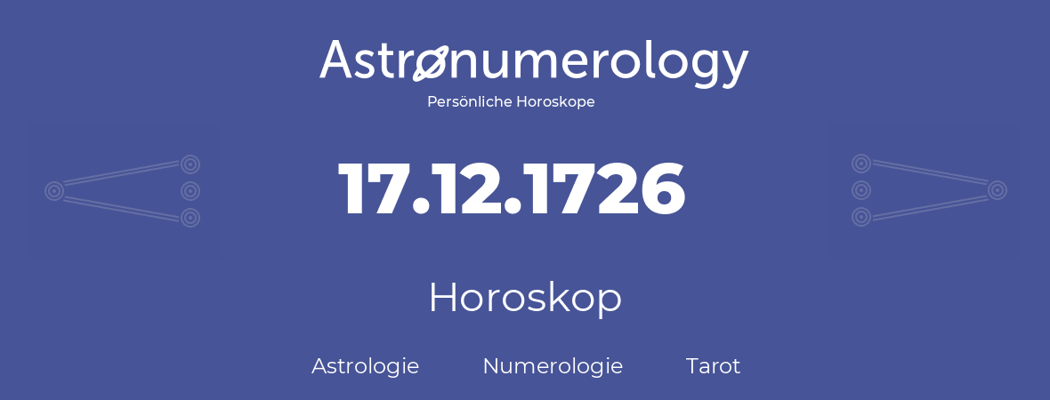 Horoskop für Geburtstag (geborener Tag): 17.12.1726 (der 17. Dezember 1726)