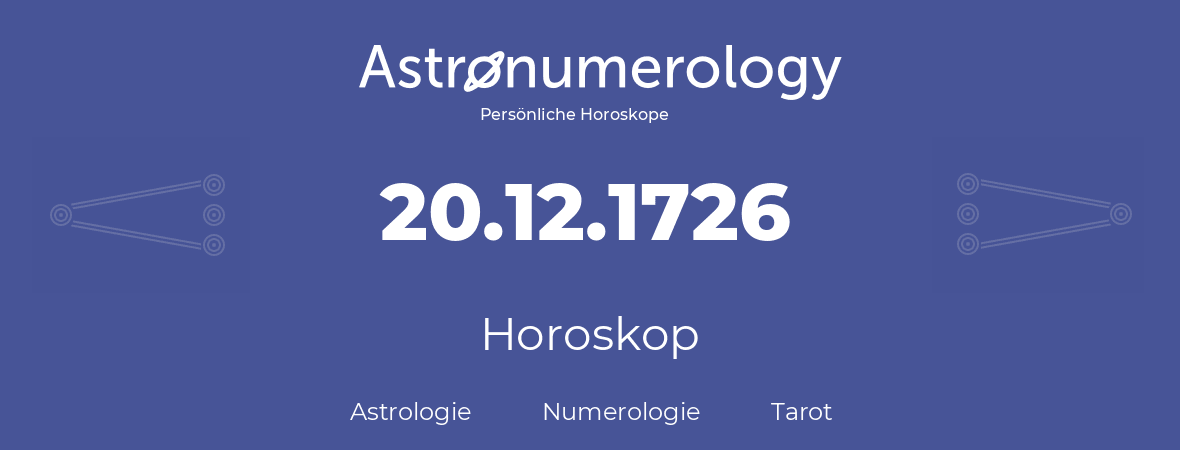 Horoskop für Geburtstag (geborener Tag): 20.12.1726 (der 20. Dezember 1726)