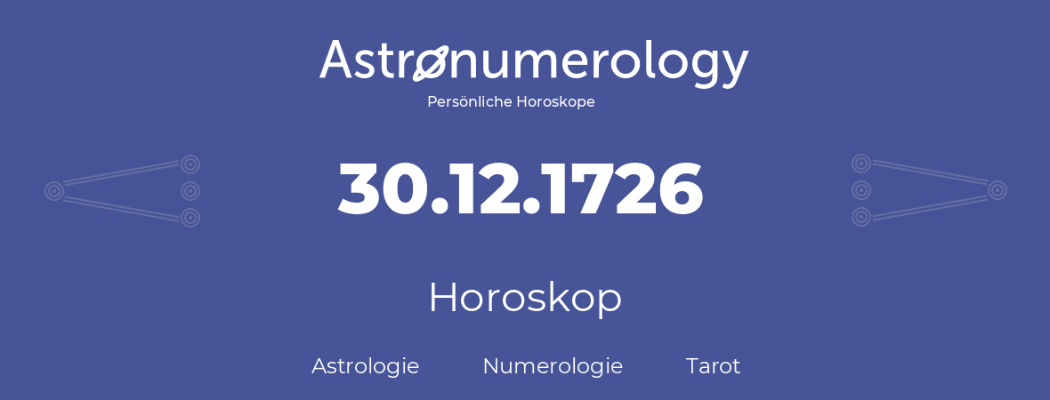 Horoskop für Geburtstag (geborener Tag): 30.12.1726 (der 30. Dezember 1726)