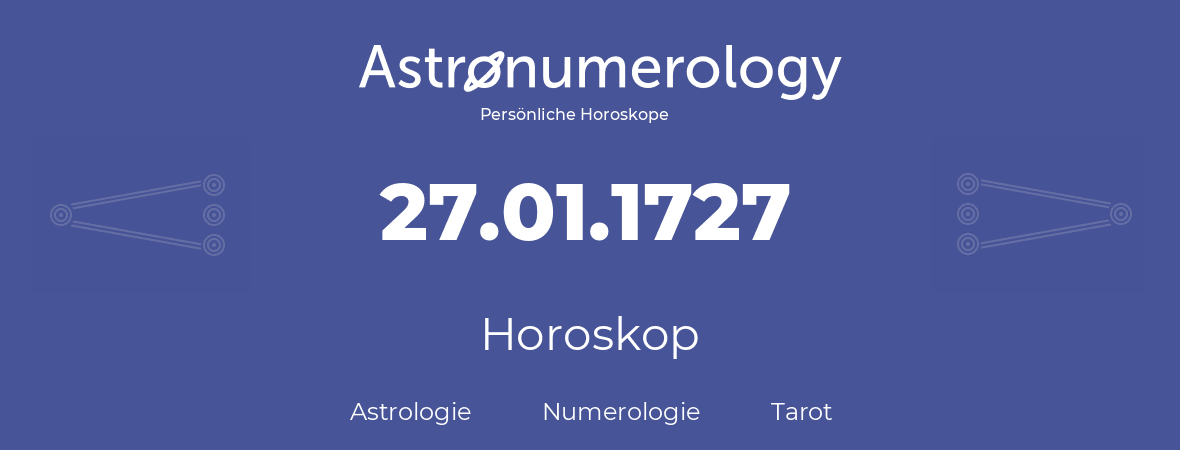 Horoskop für Geburtstag (geborener Tag): 27.01.1727 (der 27. Januar 1727)