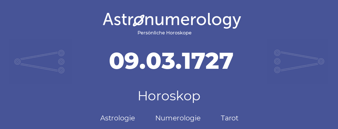 Horoskop für Geburtstag (geborener Tag): 09.03.1727 (der 09. Marz 1727)