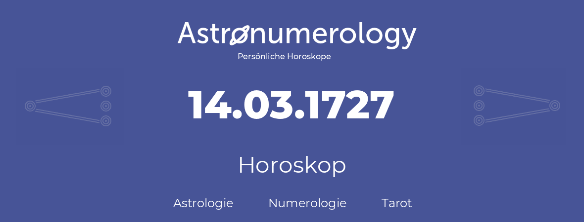 Horoskop für Geburtstag (geborener Tag): 14.03.1727 (der 14. Marz 1727)