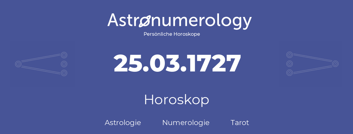 Horoskop für Geburtstag (geborener Tag): 25.03.1727 (der 25. Marz 1727)