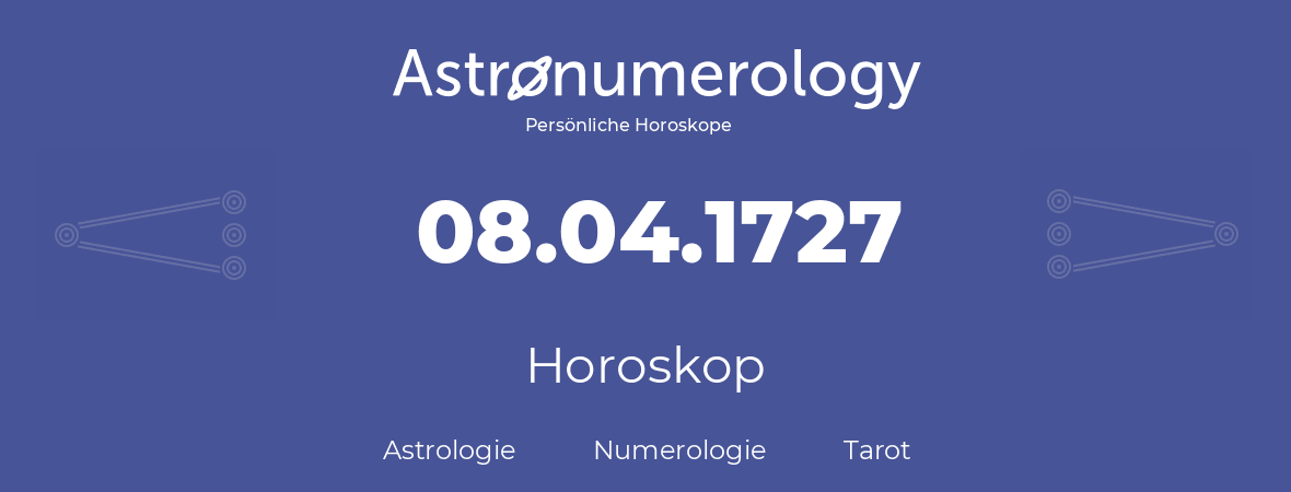 Horoskop für Geburtstag (geborener Tag): 08.04.1727 (der 8. April 1727)