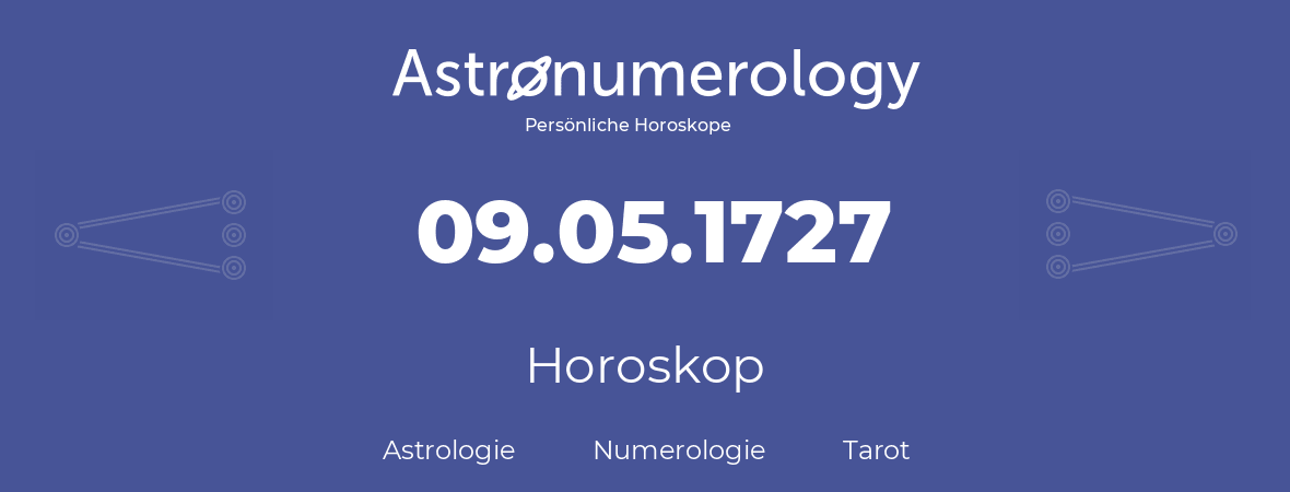 Horoskop für Geburtstag (geborener Tag): 09.05.1727 (der 9. Mai 1727)