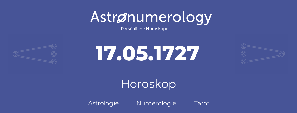 Horoskop für Geburtstag (geborener Tag): 17.05.1727 (der 17. Mai 1727)