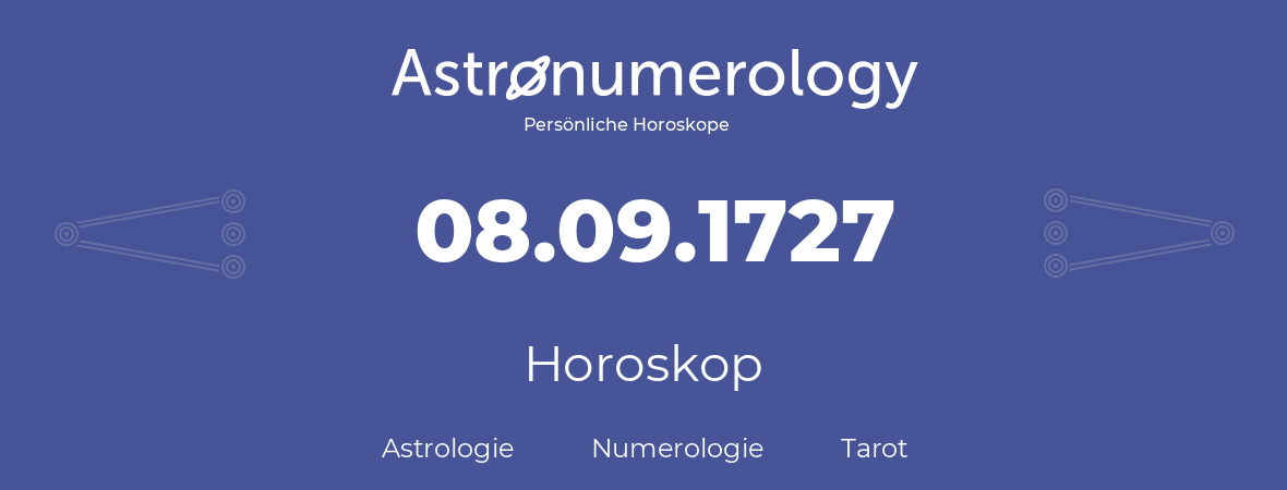 Horoskop für Geburtstag (geborener Tag): 08.09.1727 (der 08. September 1727)