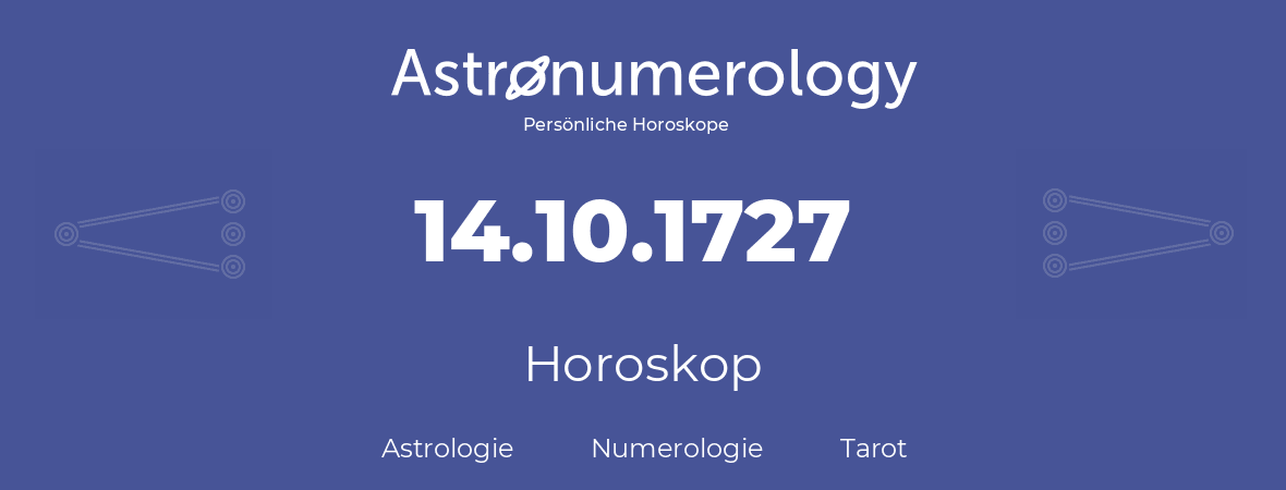 Horoskop für Geburtstag (geborener Tag): 14.10.1727 (der 14. Oktober 1727)