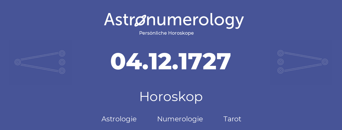 Horoskop für Geburtstag (geborener Tag): 04.12.1727 (der 4. Dezember 1727)