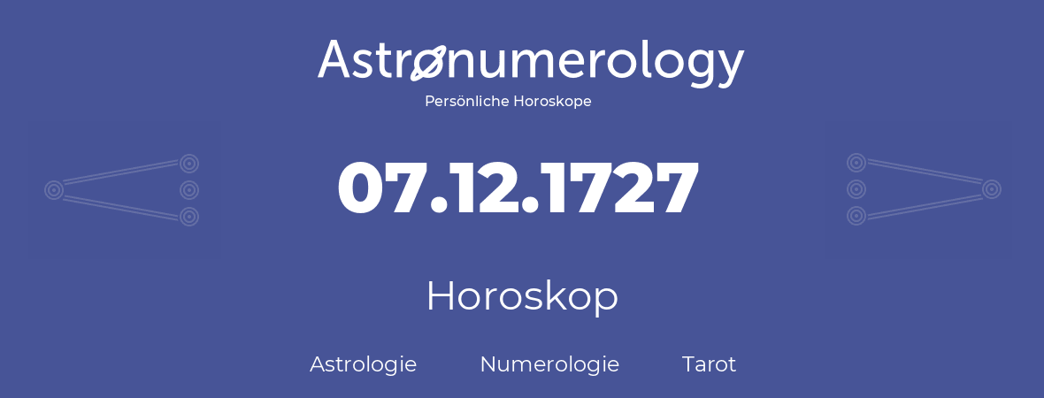 Horoskop für Geburtstag (geborener Tag): 07.12.1727 (der 7. Dezember 1727)
