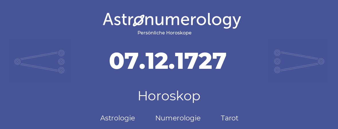 Horoskop für Geburtstag (geborener Tag): 07.12.1727 (der 07. Dezember 1727)