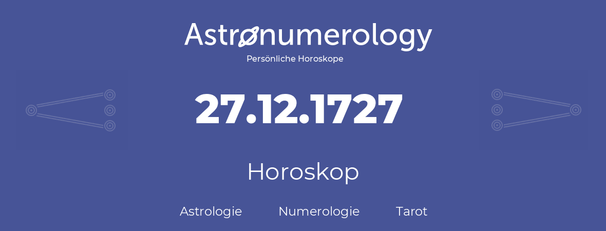 Horoskop für Geburtstag (geborener Tag): 27.12.1727 (der 27. Dezember 1727)