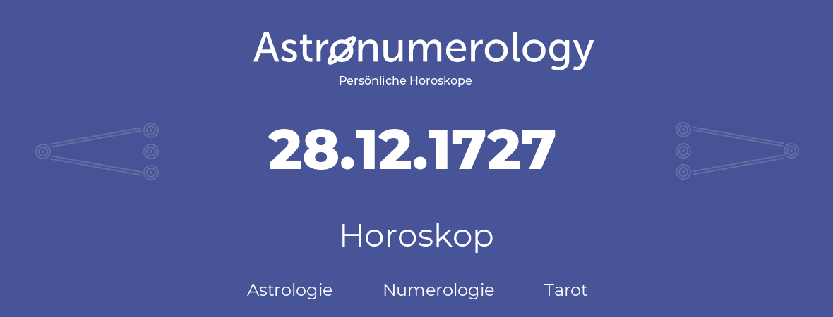 Horoskop für Geburtstag (geborener Tag): 28.12.1727 (der 28. Dezember 1727)