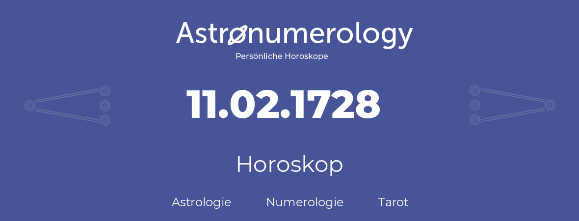 Horoskop für Geburtstag (geborener Tag): 11.02.1728 (der 11. Februar 1728)