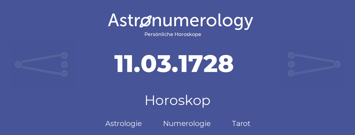 Horoskop für Geburtstag (geborener Tag): 11.03.1728 (der 11. Marz 1728)