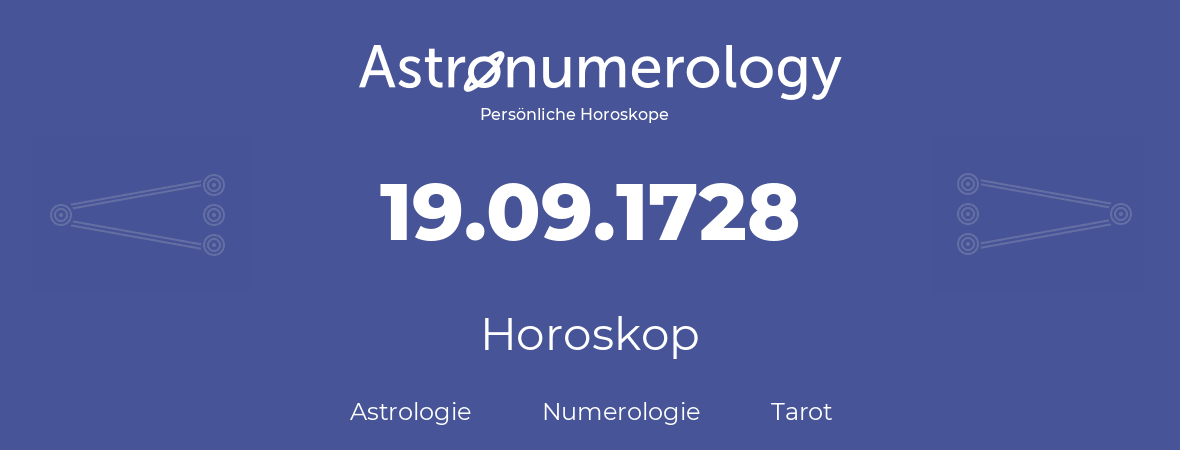 Horoskop für Geburtstag (geborener Tag): 19.09.1728 (der 19. September 1728)
