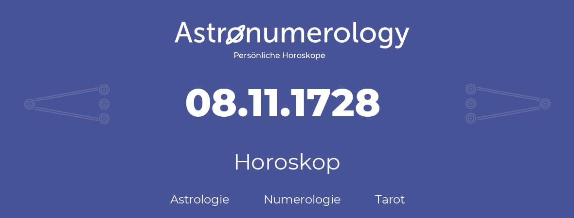 Horoskop für Geburtstag (geborener Tag): 08.11.1728 (der 8. November 1728)