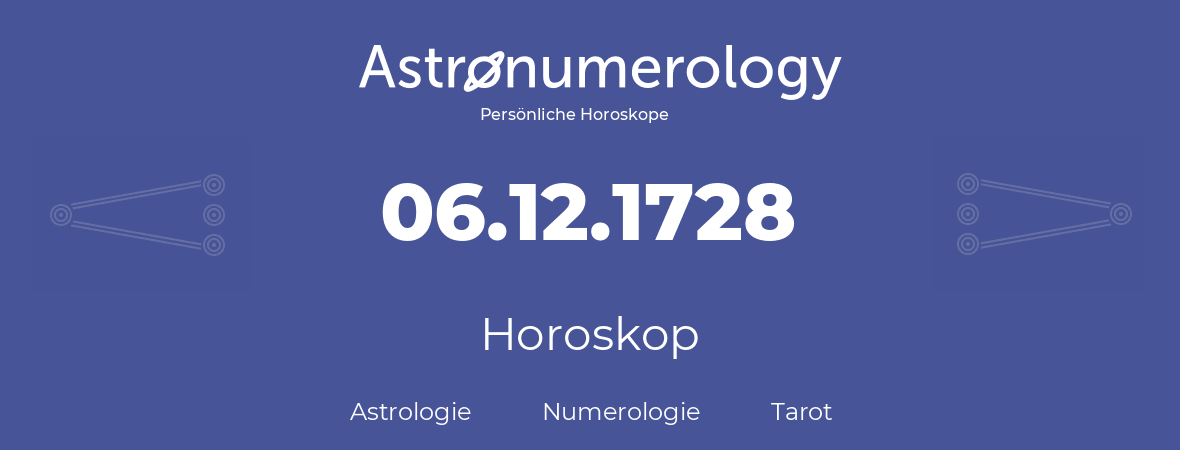 Horoskop für Geburtstag (geborener Tag): 06.12.1728 (der 6. Dezember 1728)