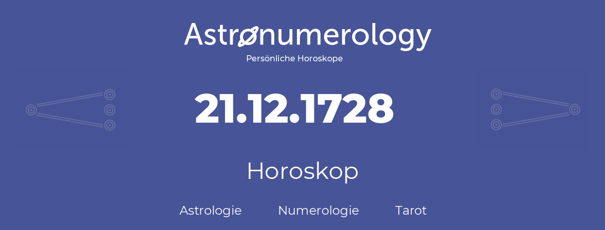 Horoskop für Geburtstag (geborener Tag): 21.12.1728 (der 21. Dezember 1728)