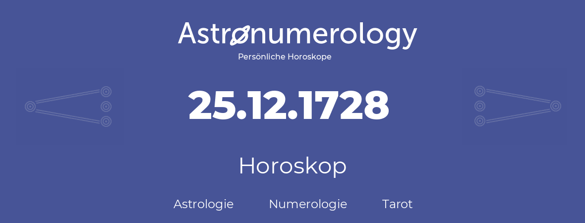 Horoskop für Geburtstag (geborener Tag): 25.12.1728 (der 25. Dezember 1728)