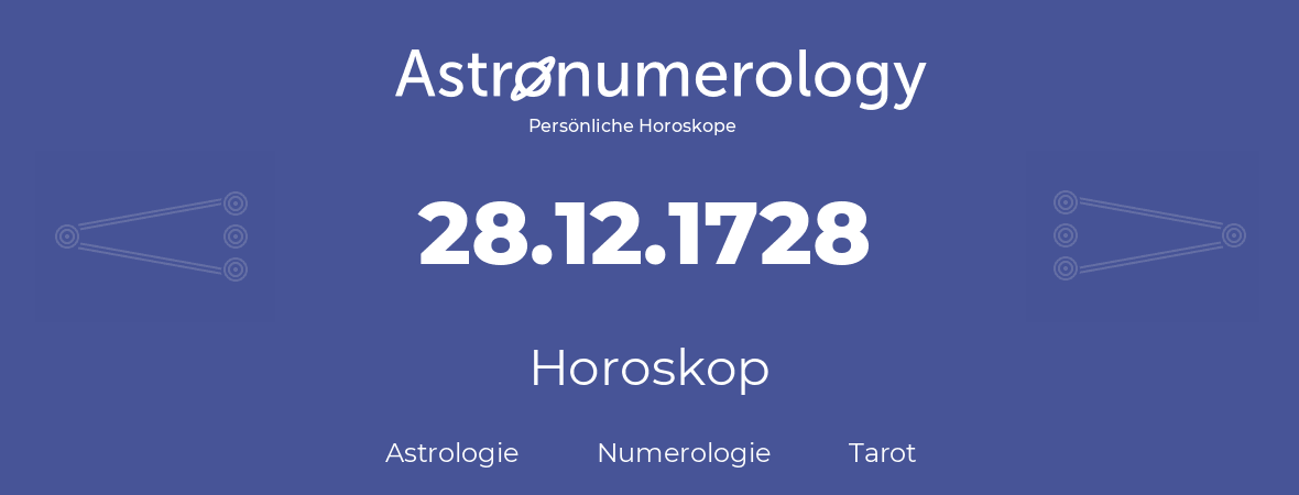 Horoskop für Geburtstag (geborener Tag): 28.12.1728 (der 28. Dezember 1728)