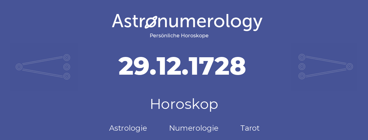 Horoskop für Geburtstag (geborener Tag): 29.12.1728 (der 29. Dezember 1728)