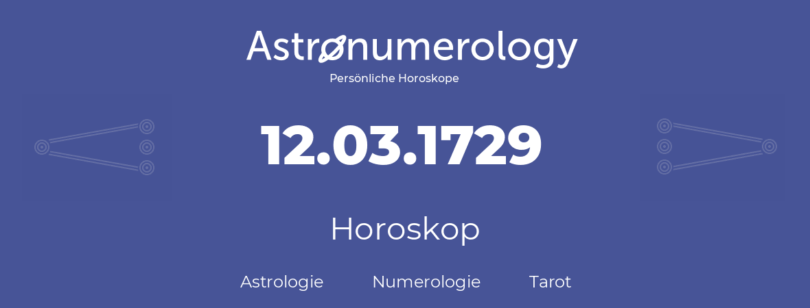 Horoskop für Geburtstag (geborener Tag): 12.03.1729 (der 12. Marz 1729)