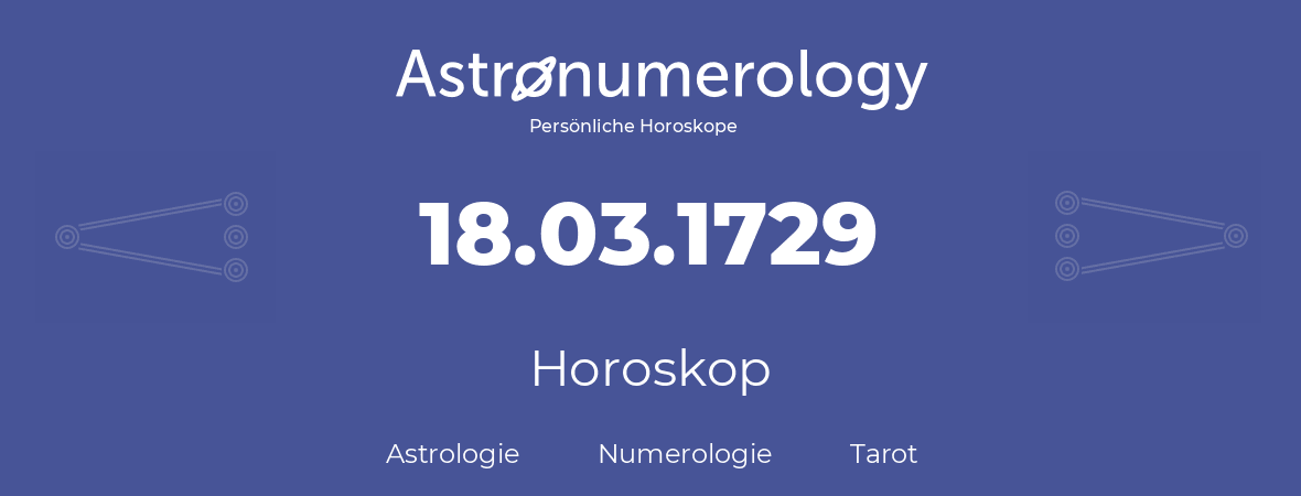 Horoskop für Geburtstag (geborener Tag): 18.03.1729 (der 18. Marz 1729)