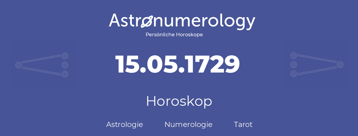 Horoskop für Geburtstag (geborener Tag): 15.05.1729 (der 15. Mai 1729)