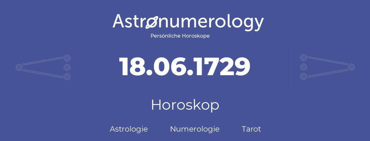 Horoskop für Geburtstag (geborener Tag): 18.06.1729 (der 18. Juni 1729)